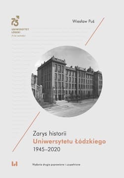 Zarys historii Uniwersytetu Łódzkiego 1945-2020 - Wiesław Puś