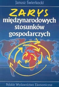 Zarys międzynarodowych stosunków gospodarczych - Świerkocki Janusz