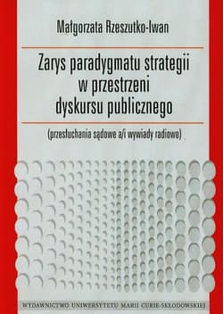 Zarys paradygmatu strategii w przestrzeni dyskursu publicznego przesłuchania sądowe a/i wywiady radiowe - Małgorzata Rzeszutko-Iwan