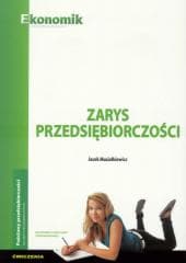 Zarys przedsiębiorczości Ćwiczenia Szkoły ponadgimnazjalne - Jacek Musiałkiewicz