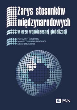 Zarys stosunków międzynarodowych W erze współczesnej globalizacji - Chwiej Edyta, Zyblikiewicz Lubomir