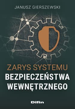 Zarys systemu bezpieczeństwa wewnętrznego - Gierszewski Janusz