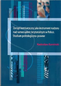 Zarząd komisaryczny jako instrument nadzoru nad samorządem terytorialnym w Polsce