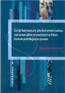 Zarząd komisaryczny jako instrument nadzoru nad samorządem terytorialnym w Polsce - Radosław Kamiński
