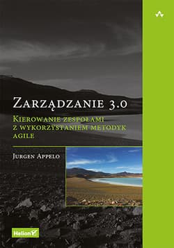 Zarządzanie 3.0. Kierowanie zespołami z wykorzystaniem metodyk Agile - Jurgen Appelo