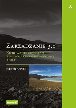 Zarządzanie 3.0. Kierowanie zespołami z wykorzystaniem metodyk Agile - Jurgen Appelo
