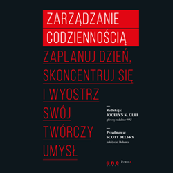 Zarządzanie codziennością. Zaplanuj dzień, skoncentruj się i wyostrz swój twórczy umysł - audiobook - Glei Jocelyn K.