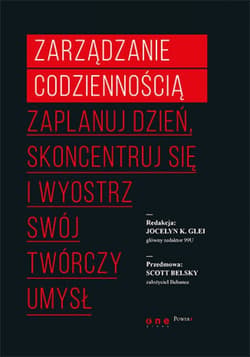 Zarządzanie codziennością. Zaplanuj dzień, skoncentruj się i wyostrz swój twórczy umysł - ebook - Glei Jocelyn K.