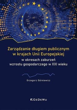 Zarządzanie długiem publicznym w krajach Unii Europejskiej w okresach zaburzeń wzrostu gospodarczego - Górniewicz Grzegorz