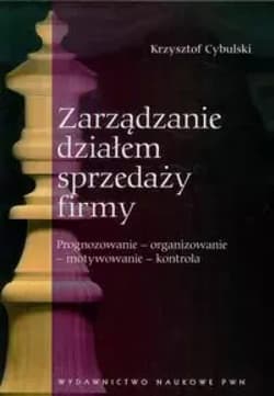 Zarządzanie działem sprzedaży firmy Prognozowanie - organizowanie - motywowanie - kontrola - Krzysztof Cybulski
