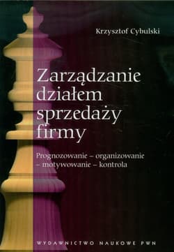 Zarządzanie działem sprzedaży firmy Prognozowanie - organizowanie - motywowanie - kontrola - Krzysztof Cybulski