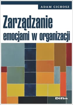Zarządzanie emocjami w organizacji - Adam Cichosz