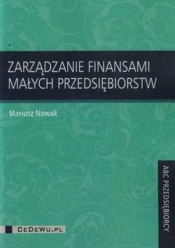 Zarządzanie finansami małych przedsiębiorstw - Nowak Mariusz