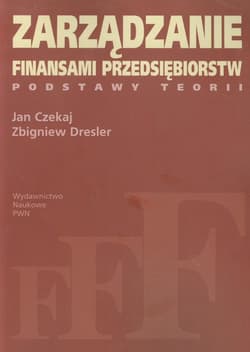 Zarządzanie finansami przedsiębiorstw Podstawy teorii - Czekaj Jan, Dresler Zbigniew