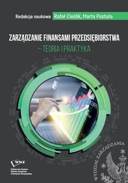 Zarządzanie finansami przedsiębiorstwa - teoria i praktyka - Marta Postuła, Cieślik Rafał