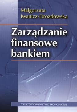 Zarządzanie finansowe bankiem - Iwanicz-Drozdowska Małgorzata