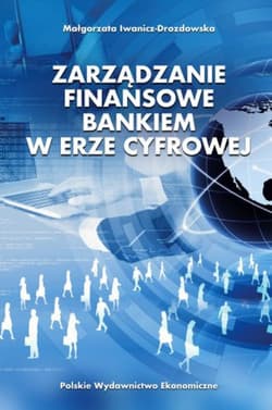 Zarządzanie finansowe bankiem w erze cyfrowej - Iwanicz-Drozdowska Małgorzata
