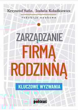 Zarządzanie firmą rodzinną Kluczowe wyzwania - Koładkiewicz Izabela, Safin Krzysztof