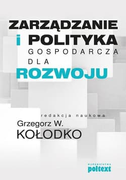 Zarządzanie i polityka gospodarcza dla rozwoju - Grzegorz W. Kołodko