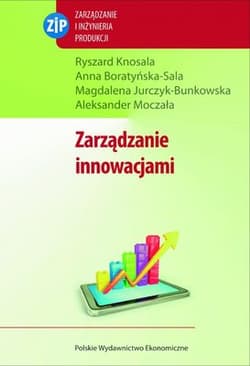 Zarządzanie innowacjami - Knosala Ryszard, Boratyńska-Sala Anna, Jurczyk-Bunkowska Magdalena
