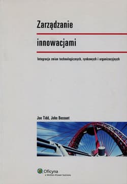 Zarządzanie innowacjami Integracja zmian technologicznych, rynkowych i organizacyjnych