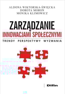 Zarządzanie innowacjami społecznymi Trendy, perspektywy, wyzwania - Moroń Dorota, Monika Klimowicz