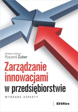 Zarządzanie innowacjami w przedsiębiorstwie Wybrane aspekty - Ryszard Żuber