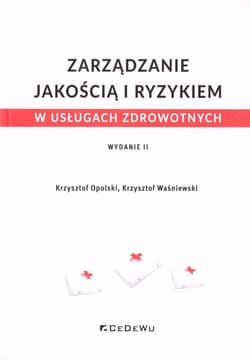 Zarządzanie jakością i ryzykiem w usługach zdrowotnych - Opolski Krzysztof, Krzysztof Waśniewski