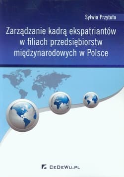 Zarządzanie kadrą ekspatriantów w filiach przedsiębiorstw międzynarodowych w Polsce - Przytuła Sylwia