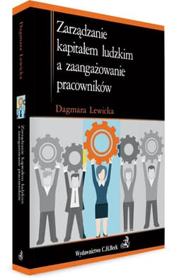 Zarządzanie kapitałem ludzkim a zaangażowanie pracowników - Dagmara Lewicka