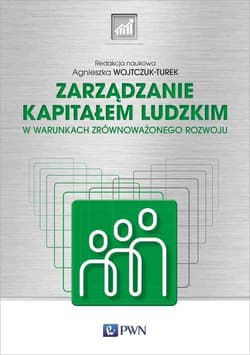 Zarządzanie kapitałem ludzkim W warunkach zrównoważonego rozwoju - Agnieszka Wojtczuk-Turek