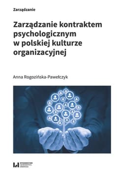 Zarządzanie kontraktem psychologicznym w polskiej kulturze organizacyjnej - Anna Rogozińska-Pawełczyk