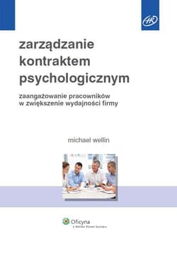 Zarządzanie kontraktem psychologicznym Zaangażowanie pracowników w zwiększenie wydajności firmy