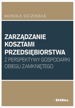 Zarządzanie kosztami przedsiębiorstwa z perspektywy gospodarki obiegu zamkniętego - Szczerbak Monika