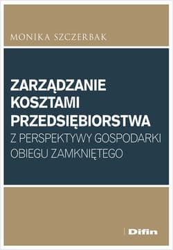 Zarządzanie kosztami przedsiębiorstwa z perspektywy gospodarki obiegu zamkniętego - Szczerbak Monika