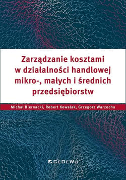 Zarządzanie kosztami w działalności handlowej mikro, małych i średnich przedsiębiorstw - Biernacki Michał,  Grzegorz Warzocha