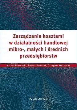 Zarządzanie kosztami w działalności handlowej mikro, małych i średnich przedsiębiorstw - Biernacki Michał,  Grzegorz Warzocha