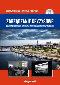 Zarządzanie kryzysowe. Doskonalenie procedur reagowania na przykładzie Gminy Miasta Szczecin - Guźniczak Cezary, Stempiński Szczepan