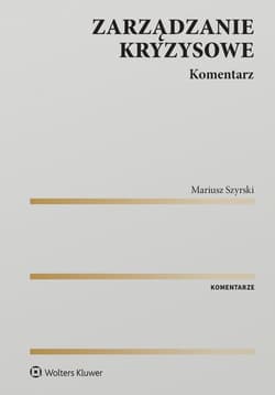 Zarządzanie kryzysowe. Komentarz - Szyrski Mariusz