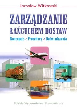 Zarządzanie łańcuchem dostaw Koncepcje - procedury - doświadczenia