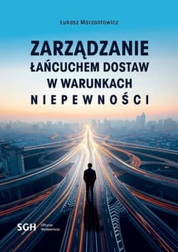Zarządzanie łańcuchem dostaw w warunkach... - Łukasz Marzantowicz