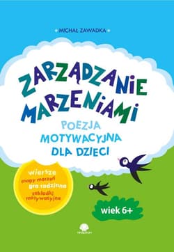 Zarządzanie marzeniami Poezja motywacyjna dla dzieci - Michał Zawadka