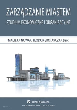 Zarządzanie miastem Studium ekonomiczne i organizacyjne - Skotarczak Teodor