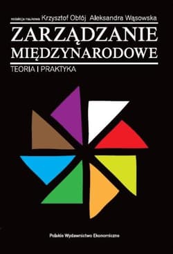 Zarządzanie międzynarodowe Teoria i praktyka - Obłój Krzysztof, Aleksandra Wąsowska