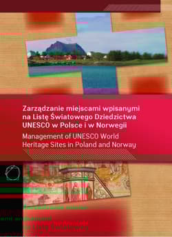 Zarządzanie miejscami wpisanymi na Listę Światowego Dziedzictwa UNESCO w Polsce i w Norwegii wydanie polsko - angielskie