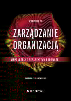 Zarządzanie organizacją Współczesne perspektywy badawcze - Czerniachowicz Barbara
