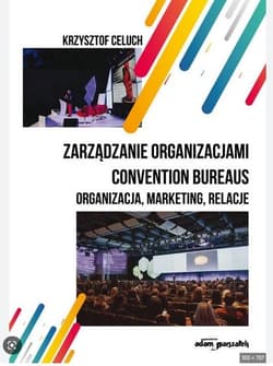 Zarządzanie organizacjami convention bureaus Organizacja,marketing,relacje - Krzysztof Celuch