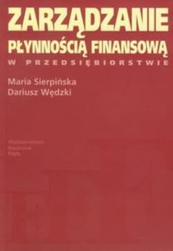 Zarządzanie płynnością finansową w przedsiębiorstwie - Sierpińska Maria, Dariusz Wędzki
