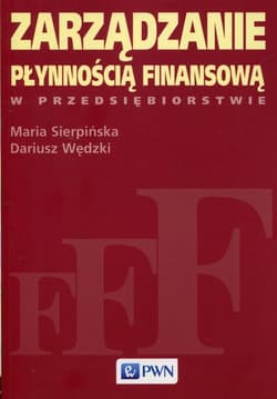 Zarządzanie płynnością finansową w przedsiębiorstwie - Sierpińska Maria, Dariusz Wędzki