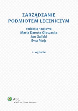 Zarządzanie podmiotem leczniczym - Galicki Jan, Głowacka Maria Danuta, Mojs Ewa